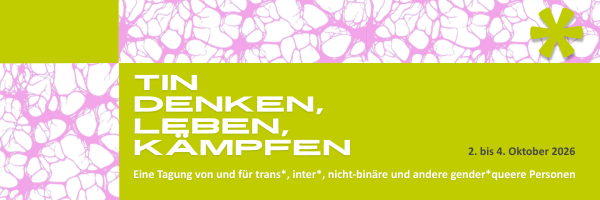 Grafik mit hellgrünem Balken und pink-weißem abstraktem Muster. Darauf steht: „TIN denken, leben, kämpfen“. Rechts daneben: „2. bis 4. Oktober 2026“. Unten steht: „Eine Tagung von und für trans, inter, nicht-binäre und andere genderqueere Personen“.